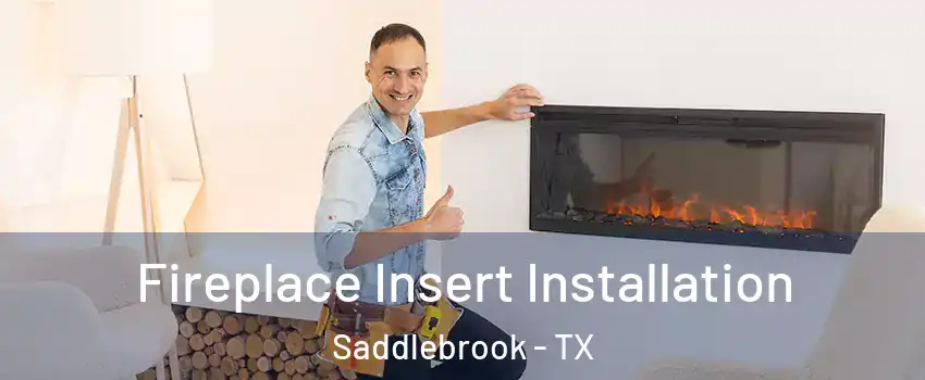 Fireplace Insert Installation Saddlebrook - TX