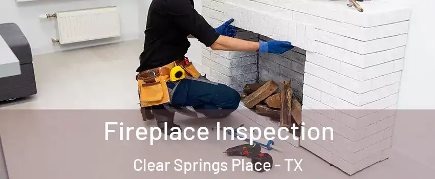 Fireplace Inspection Clear Springs Place - TX