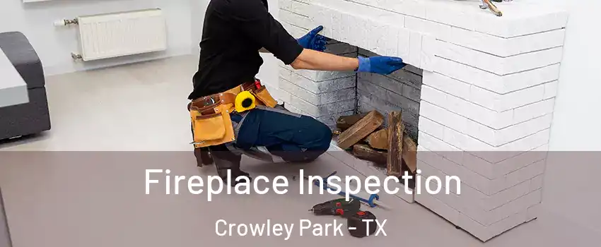 Fireplace Inspection Crowley Park - TX
