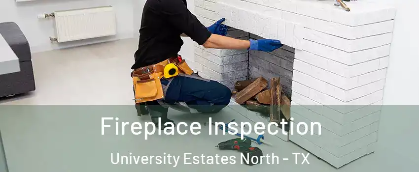 Fireplace Inspection University Estates North - TX