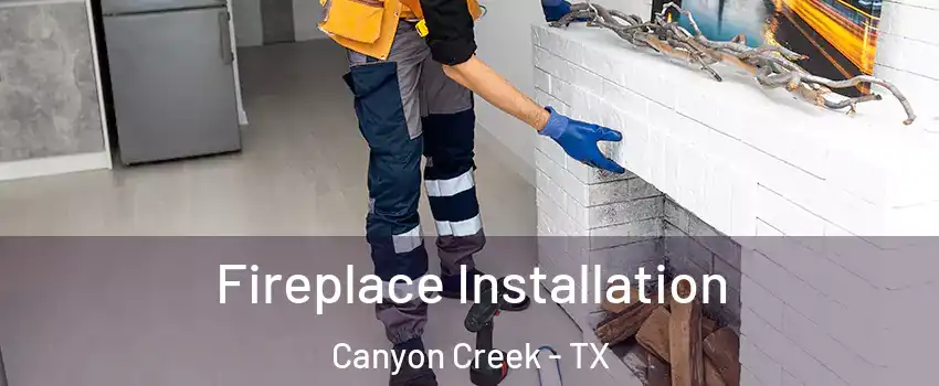 Fireplace Installation Canyon Creek - TX
