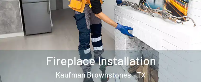 Fireplace Installation Kaufman Brownstones - TX