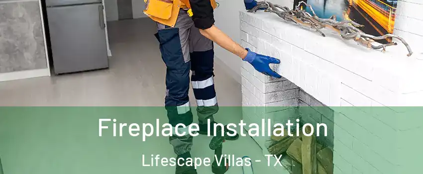 Fireplace Installation Lifescape Villas - TX