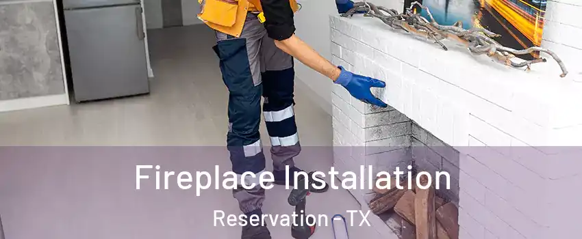 Fireplace Installation Reservation - TX