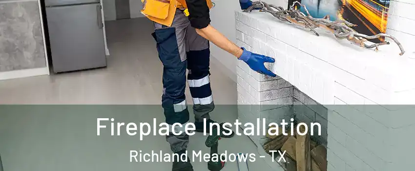 Fireplace Installation Richland Meadows - TX