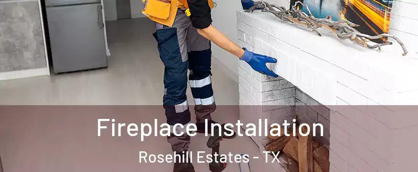 Fireplace Installation Rosehill Estates - TX