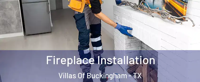Fireplace Installation Villas Of Buckingham - TX
