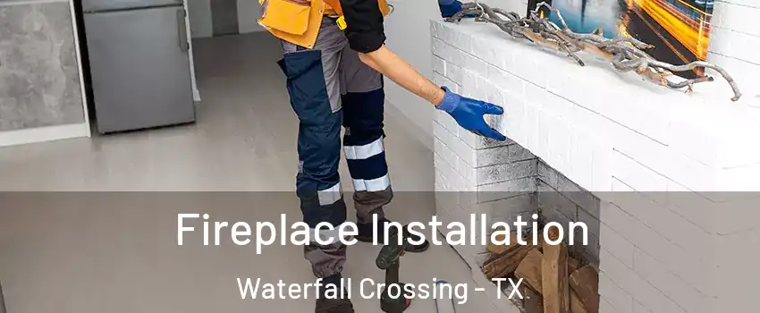 Fireplace Installation Waterfall Crossing - TX