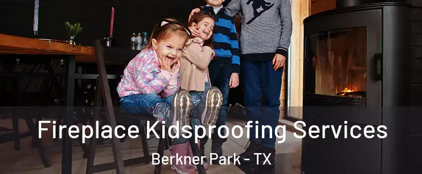 Fireplace Kidsproofing Services Berkner Park - TX