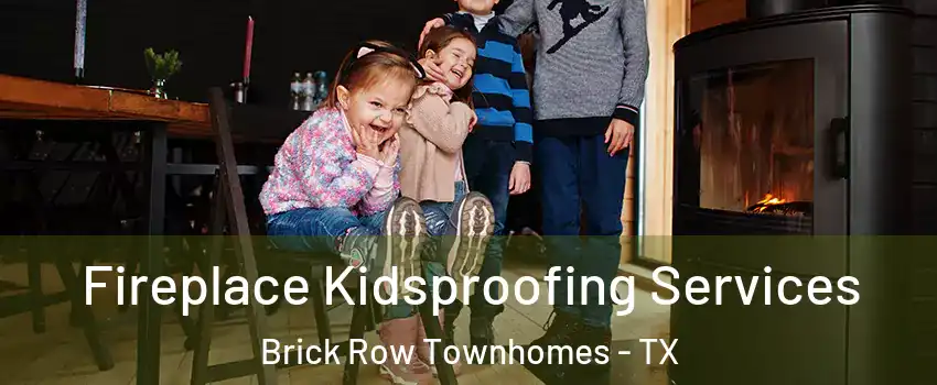 Fireplace Kidsproofing Services Brick Row Townhomes - TX