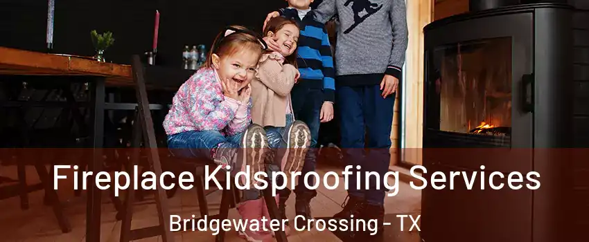 Fireplace Kidsproofing Services Bridgewater Crossing - TX