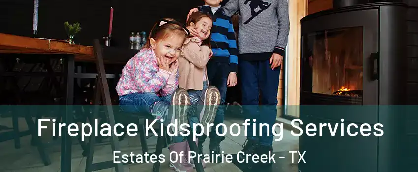 Fireplace Kidsproofing Services Estates Of Prairie Creek - TX