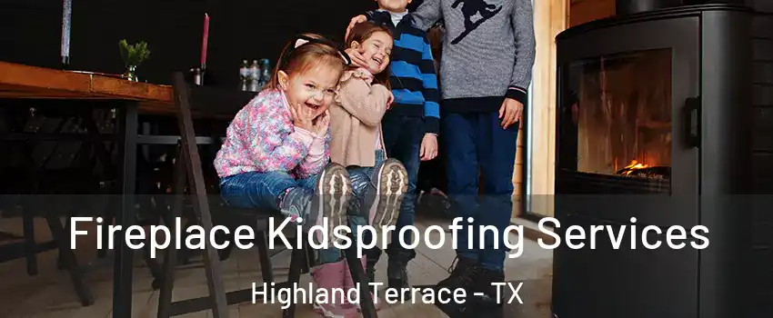 Fireplace Kidsproofing Services Highland Terrace - TX