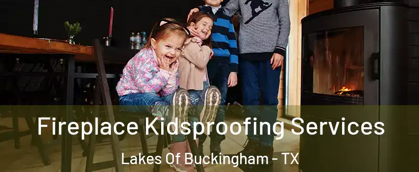 Fireplace Kidsproofing Services Lakes Of Buckingham - TX