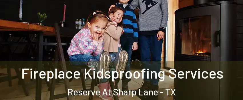 Fireplace Kidsproofing Services Reserve At Sharp Lane - TX