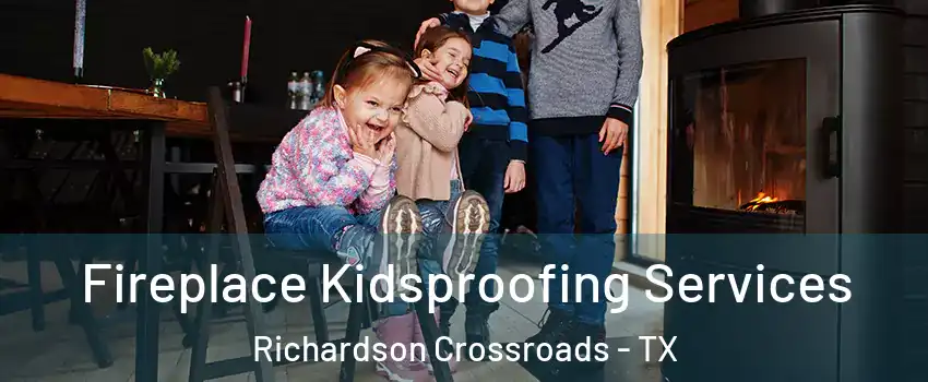 Fireplace Kidsproofing Services Richardson Crossroads - TX