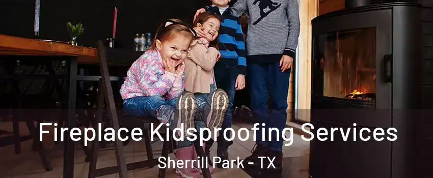 Fireplace Kidsproofing Services Sherrill Park - TX