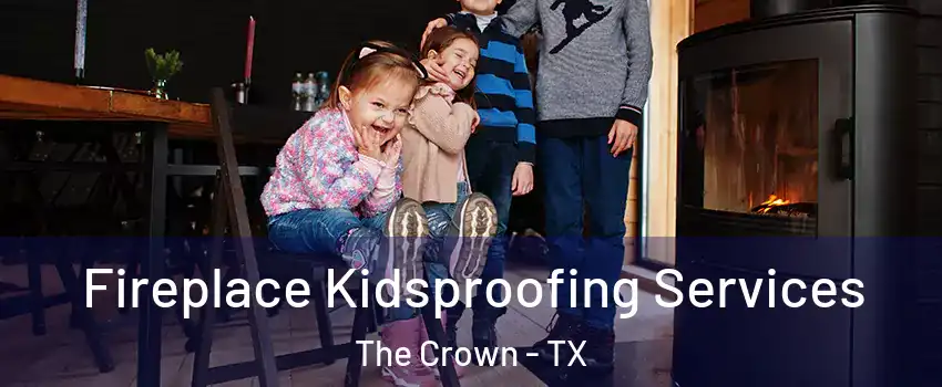 Fireplace Kidsproofing Services The Crown - TX