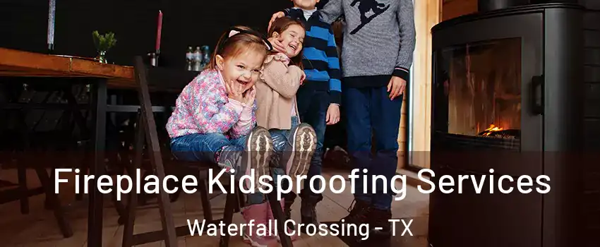 Fireplace Kidsproofing Services Waterfall Crossing - TX