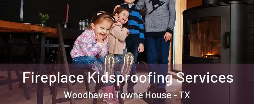 Fireplace Kidsproofing Services Woodhaven Towne House - TX