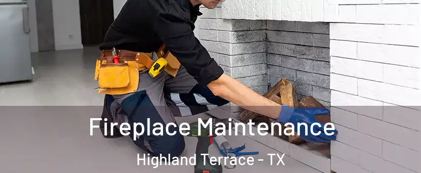 Fireplace Maintenance Highland Terrace - TX