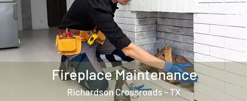 Fireplace Maintenance Richardson Crossroads - TX