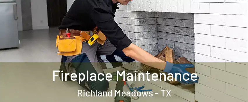 Fireplace Maintenance Richland Meadows - TX