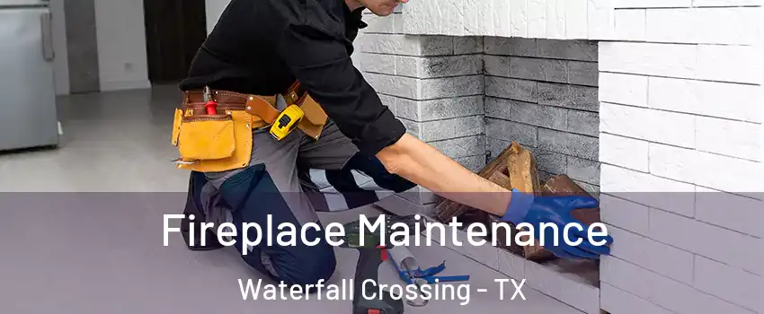 Fireplace Maintenance Waterfall Crossing - TX