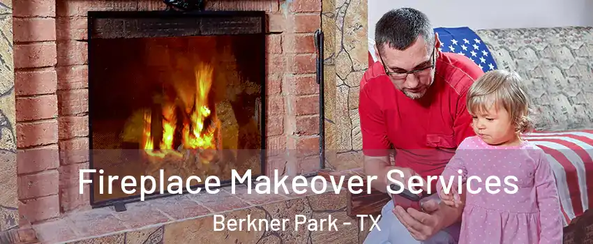 Fireplace Makeover Services Berkner Park - TX