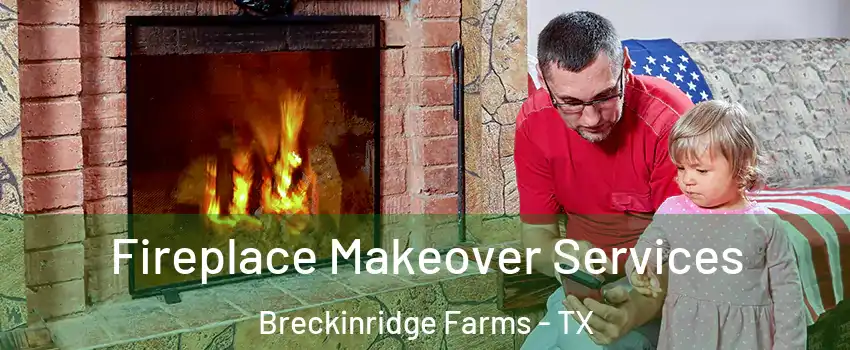 Fireplace Makeover Services Breckinridge Farms - TX