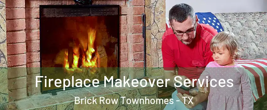 Fireplace Makeover Services Brick Row Townhomes - TX