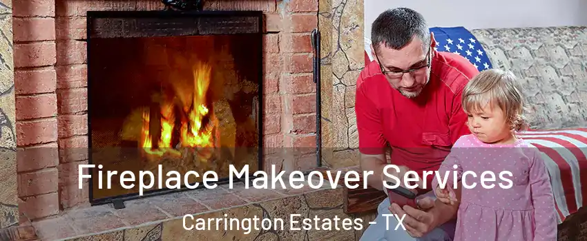 Fireplace Makeover Services Carrington Estates - TX