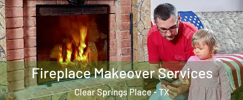 Fireplace Makeover Services Clear Springs Place - TX