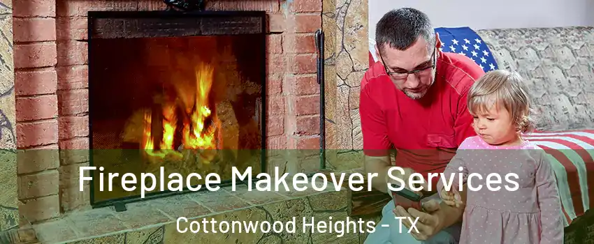 Fireplace Makeover Services Cottonwood Heights - TX