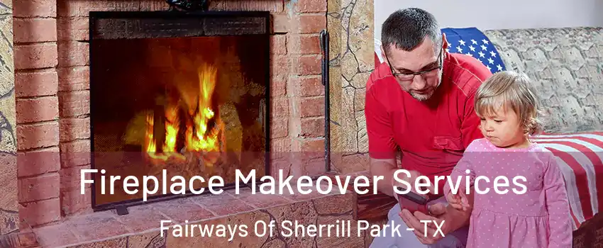 Fireplace Makeover Services Fairways Of Sherrill Park - TX