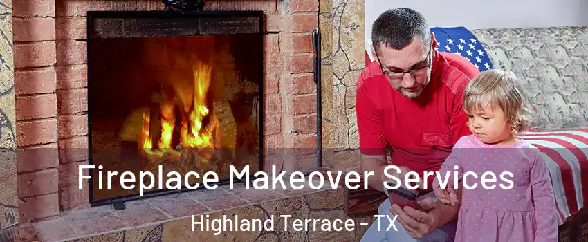 Fireplace Makeover Services Highland Terrace - TX