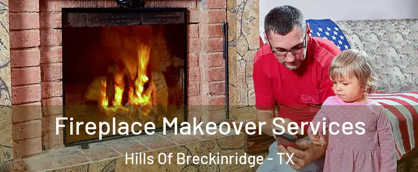 Fireplace Makeover Services Hills Of Breckinridge - TX