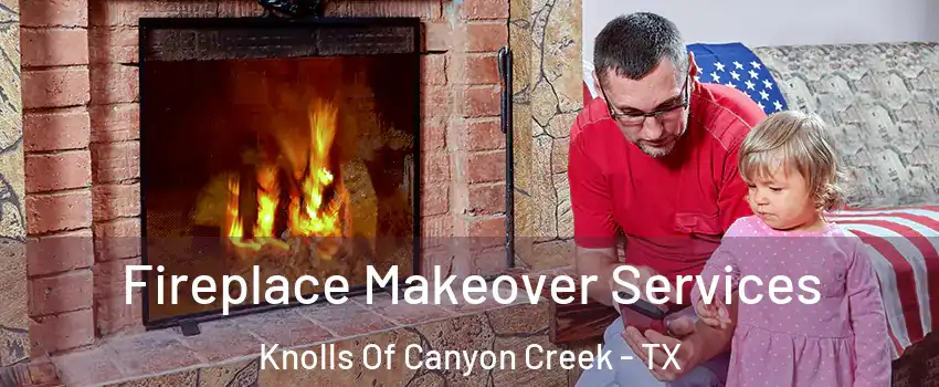 Fireplace Makeover Services Knolls Of Canyon Creek - TX