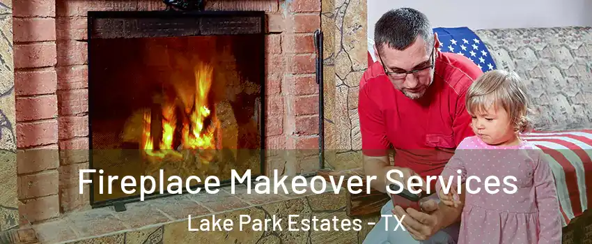 Fireplace Makeover Services Lake Park Estates - TX