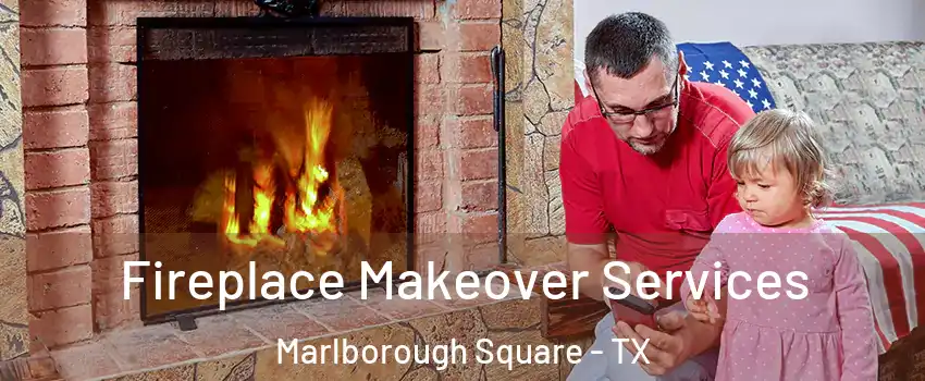 Fireplace Makeover Services Marlborough Square - TX