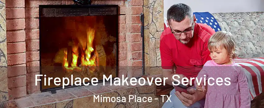 Fireplace Makeover Services Mimosa Place - TX