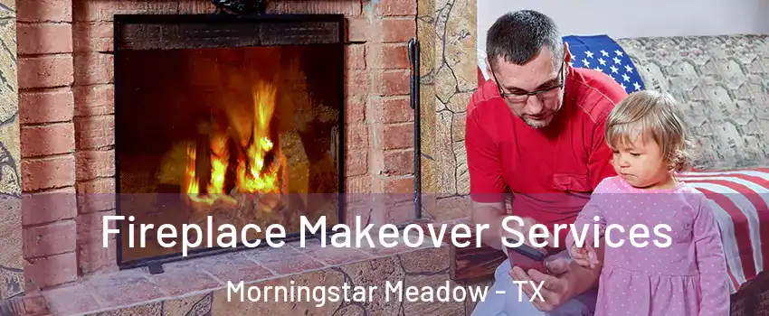 Fireplace Makeover Services Morningstar Meadow - TX