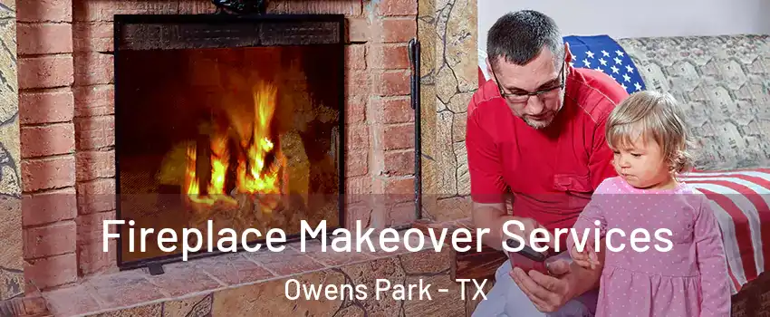 Fireplace Makeover Services Owens Park - TX