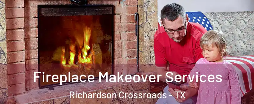 Fireplace Makeover Services Richardson Crossroads - TX
