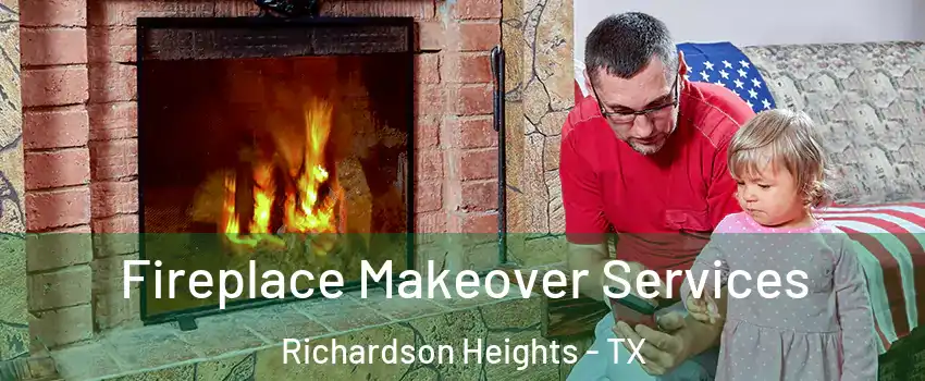 Fireplace Makeover Services Richardson Heights - TX