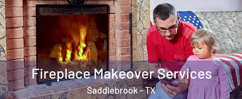 Fireplace Makeover Services Saddlebrook - TX