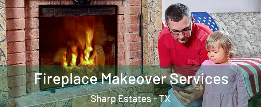 Fireplace Makeover Services Sharp Estates - TX