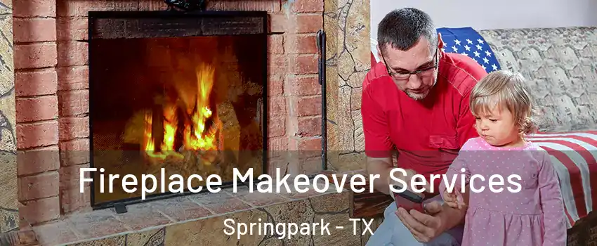 Fireplace Makeover Services Springpark - TX