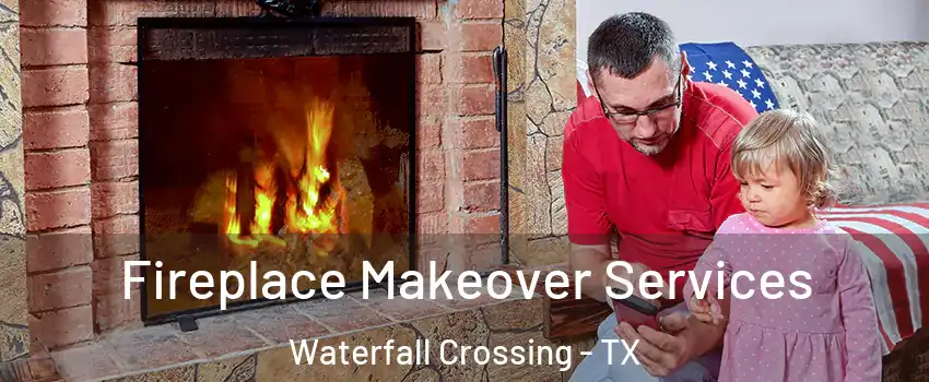 Fireplace Makeover Services Waterfall Crossing - TX