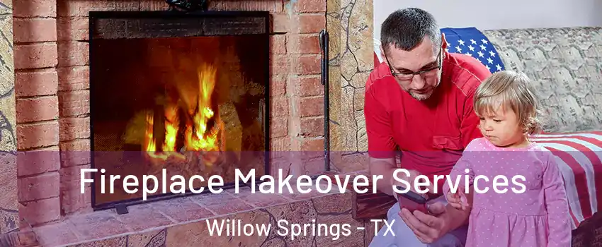 Fireplace Makeover Services Willow Springs - TX
